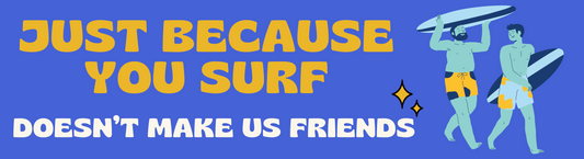 Just Because you surf